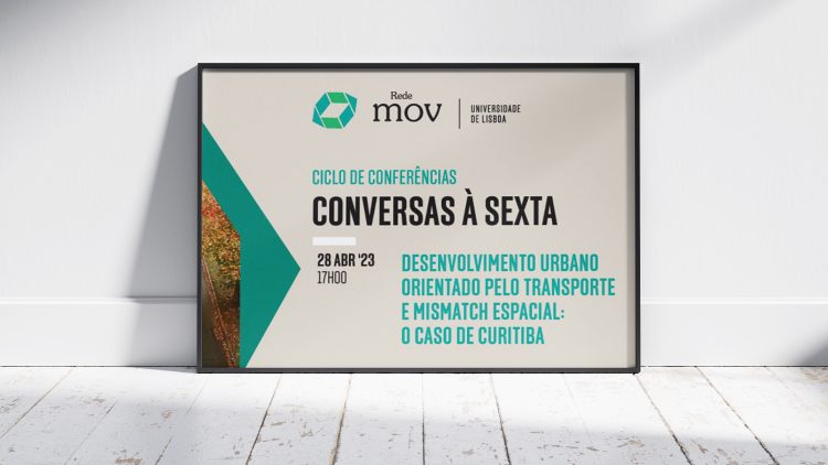 Conferência ULisboa – RedeMOV: “Desenvolvimento Urbano Orientado pelo Transporte e Mismatch Espacial: o caso de Curitiba, Brasil”