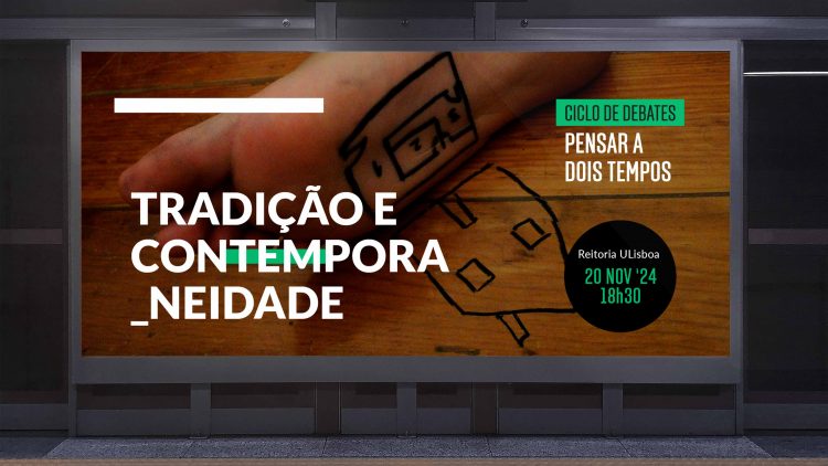 Ciclo de Debates “Pensar a Dois Tempos” da Universidade de Lisboa – “Tradição e Contemporaneidade”